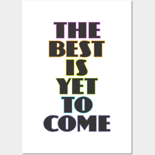 The Best is Yet to Come Posters and Art